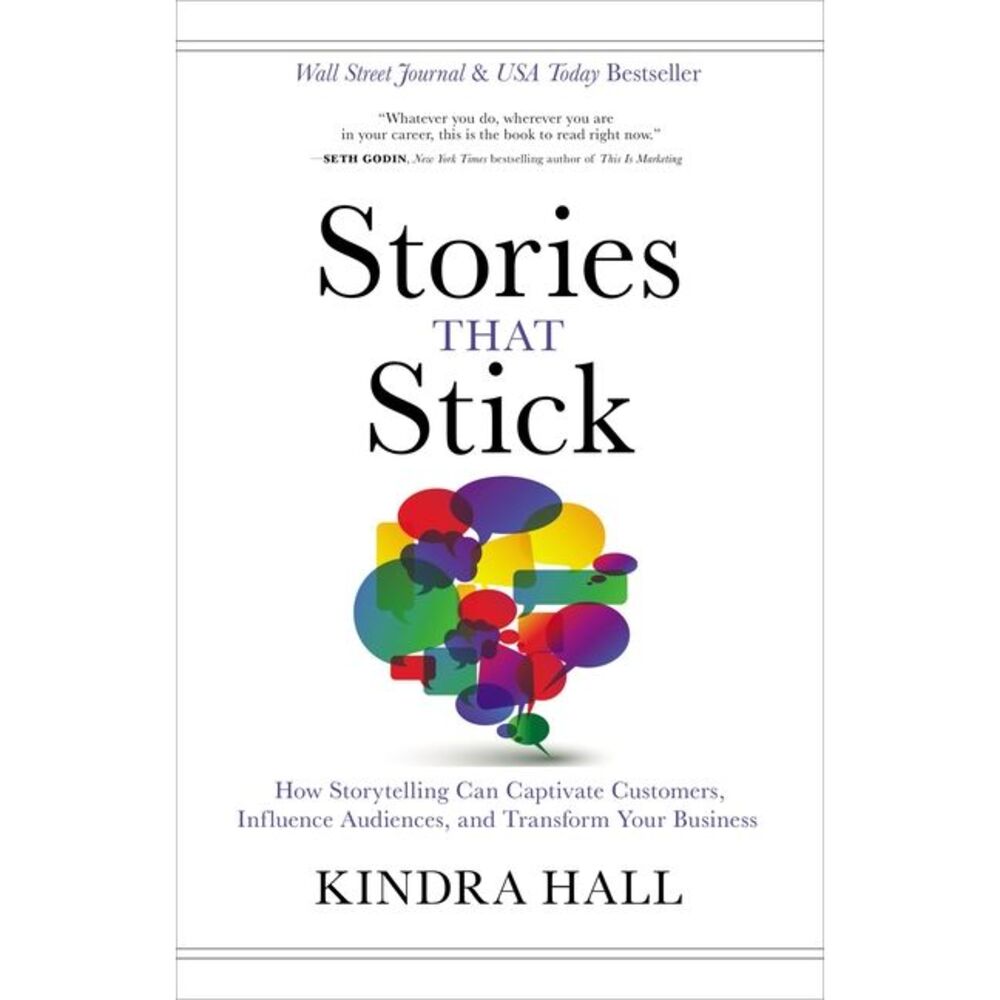 Stories That Stick: How Storytelling Can Captivate Customers, Influence Audience